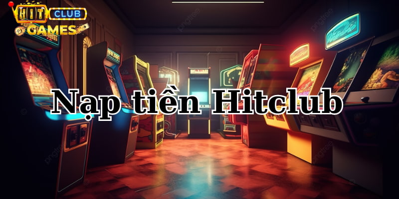 Tại sao cần phải nạp tiền Hitclub?